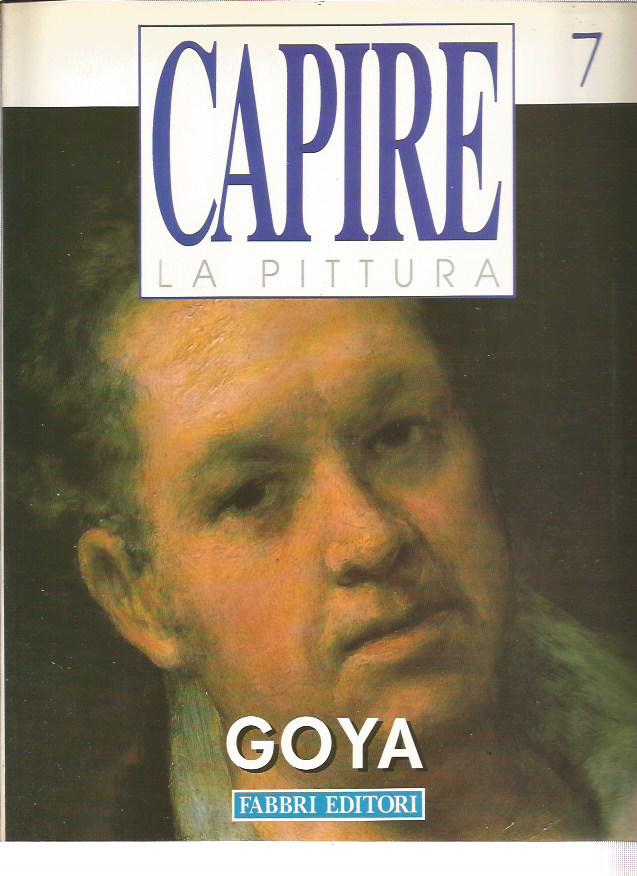 Capire la Pittura n. 7 - Goya - Fabbri Editore