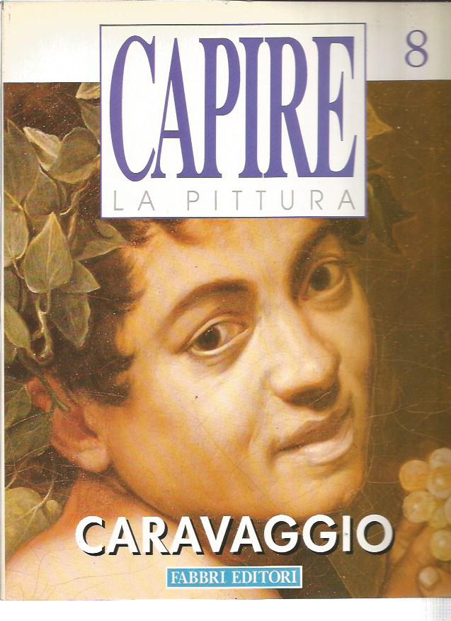 Capire la Pittura n. 8 - Caravaggio - Fabbri Editore