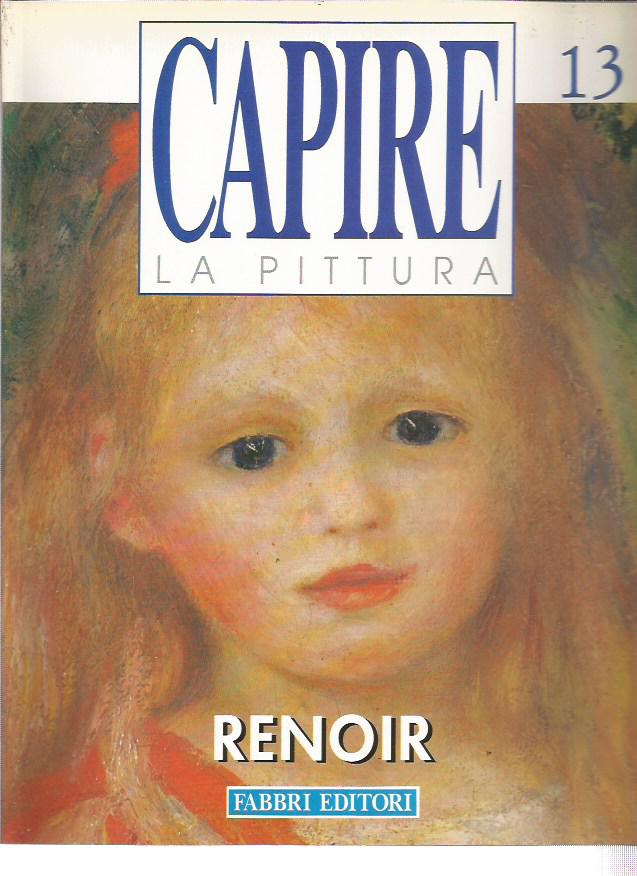 Capire la Pittura n.13 - Renoir - Fabbri Editore