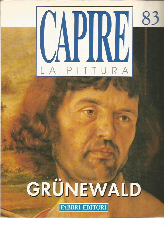 Capire la Pittura n.83 - Grunewald - Fabbri Editore
